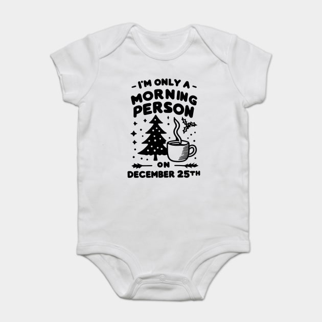 I'm Only a Morning Person on December 25th Baby Bodysuit by Frank Ring
